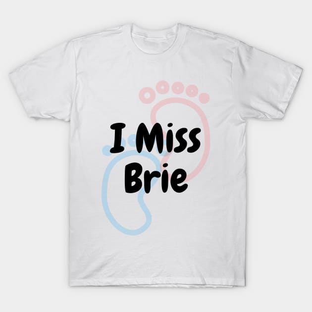 I Miss Brie T-Shirt by DennisMcCarson